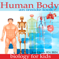 Jon Haws RN BSN - Human Body: Human Anatomy for Kids - An Inside Look at Body Organs (Unabridged) artwork