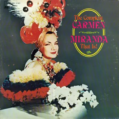 The Compleat Carmen/Miranda That Is! - Carmen Miranda