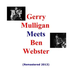 Gerry Mulligan Meets Ben Webster (Remastered 2013) - Gerry Mulligan Gerry Mulligan Meets Ben Webster (Remastered 2013) - Gerry Mulligan