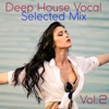 Deep House Vocal Selected Mix, Vol. 2 (Mixed By Jora Mihail)