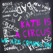 We Are Coming On - Kate is a Circus