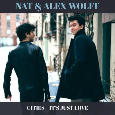 Cities + It's Just Love - Single - Nat and Alex Wolff