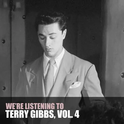 We're Listening to Terry Gibbs, Vol. 4 - Terry Gibbs
