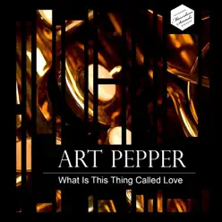 What Is This Thing Called Love - Art Pepper What Is This Thing Called Love - Art Pepper