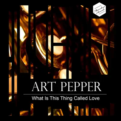 What Is This Thing Called Love - Art Pepper What Is This Thing Called Love - Art Pepper