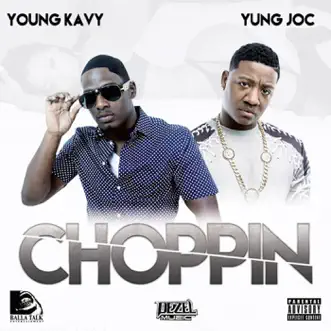 Choppin' (feat. Yung Joc) - Single by Young Kavy album reviews, ratings, credits