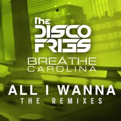 All I Wanna the Remixes - Breathe Carolina