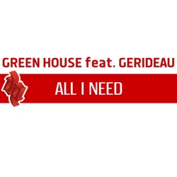 Green House - All I Need (feat. Gerideau) [Dance Mix]