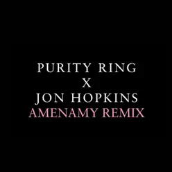 Amenamy (Jon Hopkins Remix) - Single - Purity Ring