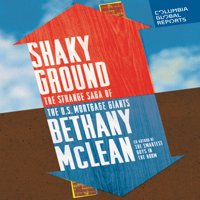 Bethany McLean - Shaky Ground: The Strange Saga of the US Mortgage Giants (Unabridged) artwork