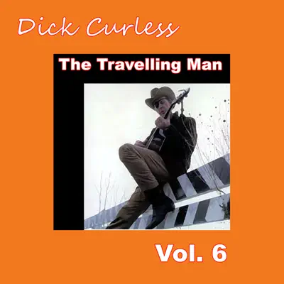 The Travelling Man, Vol. 6 - Dick Curless