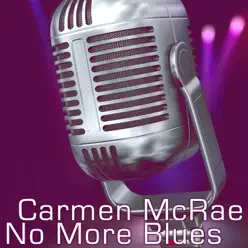 No More Blues - Carmen Mcrae