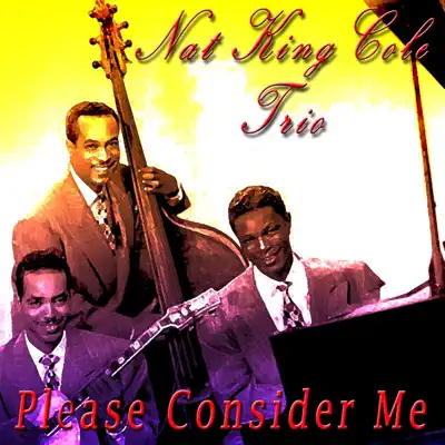 Please Consider Me - Nat King Cole Trio Please Consider Me - Nat King Cole Trio