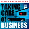 Blues Masterpieces - Taking Care of Business