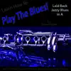 Learn How to Play the Blues! Laid Back Jazzy Blues in the Key of a for Clarinet Players - Single album lyrics, reviews, download