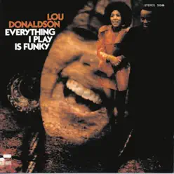 Everything I Play Is Funky - Lou Donaldson Everything I Play Is Funky - Lou Donaldson