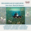 The Golden Age of Light Music: Amor, Amor: Music for Romance