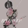 Rivers - EP album lyrics, reviews, download