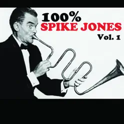 100% Spike Jones, Vol. 1 - Spike Jones