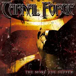 The More You Suffer - Carnal Forge