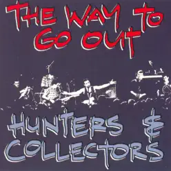 The Way To Go Out - Hunters and Collectors