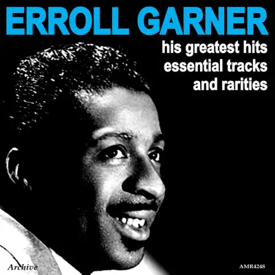 Greatest Hits, Essential Tracks and Rarities - Erroll Garner Greatest Hits, Essential Tracks and Rarities - Erroll Garner