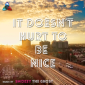 It Doesn't Hurt to Be Nice - Smokey The Ghost