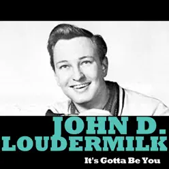 It's Gotta Be You - John D. Loudermilk