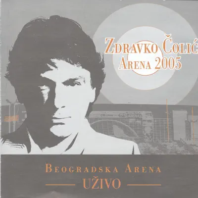 Arena 2005 - Zdravko Colic Arena 2005 - Zdravko Colic