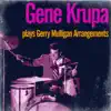 Gene Krupa Plays Gerry Mulligan Arrangements (feat. Gerry Mulligan, Phil Woods & Hank Jones) album lyrics, reviews, download