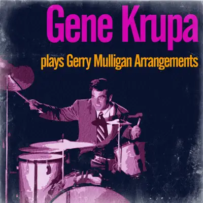 Gene Krupa Plays Gerry Mulligan Arrangements (feat. Gerry Mulligan, Phil Woods & Hank Jones) - Gene Krupa