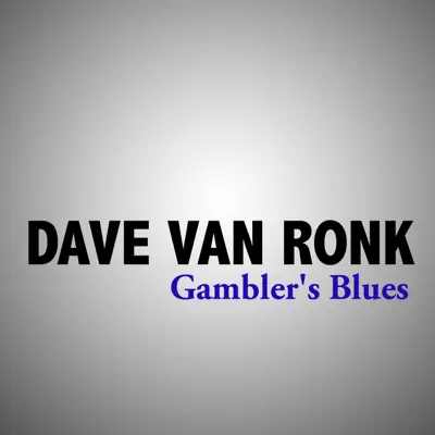 Gambler's Blues - Dave Van Ronk