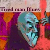 Tired Man Blues