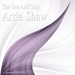 The One and Only: Artie Shaw - Artie Shaw The One and Only: Artie Shaw - Artie Shaw