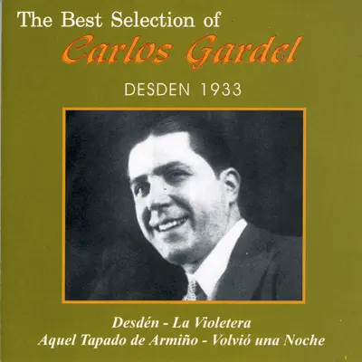The Best Selection Of Carlos Gardel: Desden 1933 - Carlos Gardel