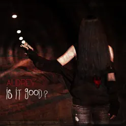 Is It Good? - Single - Audrey Is It Good? - Single - Audrey