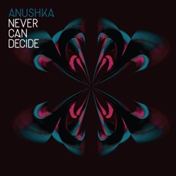 Anushka - Never Can Decide (Ivy Lab Remix)