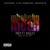 Troy - Whatchu Mean