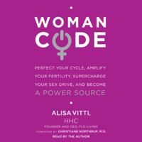 Alisa Vitti - WomanCode: Perfect Your Cycle, Amplify Your Fertility, Supercharge Your Sex Drive, and Become a Power Source (Unabridged) artwork