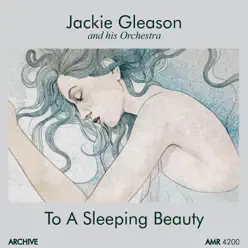 To a Sleeping Beauty - Jackie Gleason