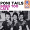 Born Too Late (Remastered) - Poni Tails lyrics