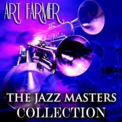 The Jazz Masters Collection (Original Jazz Recordings - Remastered) - Art Farmer The Jazz Masters Collection (Original Jazz Recordings - Remastered) - Art Farmer