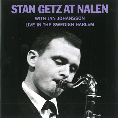 Stan Getz At Nalen With Jan Johansson: Live In the Swedish Harlem - Stan Getz