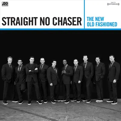 The New Old Fashioned (Deluxe Version) - Straight No Chaser The New Old Fashioned (Deluxe Version) - Straight No Chaser