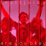 Fruit Juice - are you okay