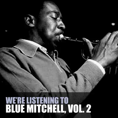 We're Listening To Blue Mitchell, Vol. 2 - Blue Mitchell