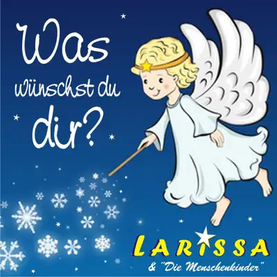 Was wünschst Du Dir (Verträumt, sehnlich, zeitlos - neue Weihnachtslieder) - EP - Larissa Was wünschst Du Dir (Verträumt, sehnlich, zeitlos - neue Weihnachtslieder) - EP - Larissa