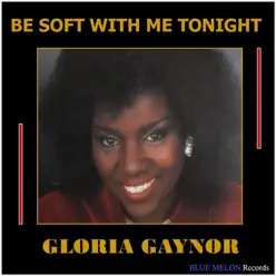 Be Soft with Me Tonight - Single - Gloria Gaynor