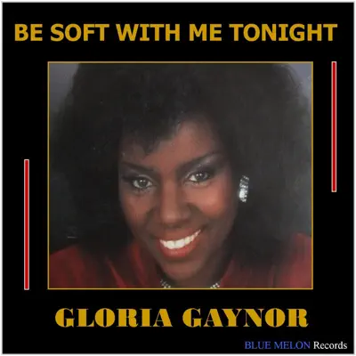Be Soft with Me Tonight - Single - Gloria Gaynor