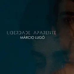 Liberdade Aparente - Márcio Lugó